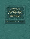 Cagliostro Ou L'Intrigant Et Le Cardinal: Par L'Auteur Des Memoires de Madame Dubarry Et de Mademoiselle Par Duthe, Volume 1...
