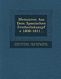 Memoiren Aus Dem Spanischen Freiheitskampfe 1808-1811...
