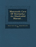 Mammoth Cave of Kentucky: An Illustrated Manual...