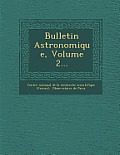 Bulletin Astronomique, Volume 2...