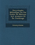 Encyclop Die M Thodique Ou Par Ordre de Mati Res: Art Aratoire Et Du Jardinage