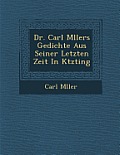 Dr. Carl M Llers Gedichte Aus Seiner Letzten Zeit in K Tzting