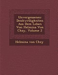 Unvergessenes: Denkw Rdigkeiten Aus Dem Leben Von Helmina Von Ch Zy, Volume 2