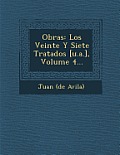 Obras: Los Veinte y Siete Tratados [U.A.], Volume 4...