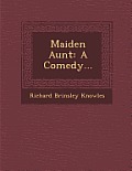 Maiden Aunt: A Comedy...