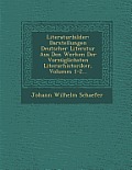 Literaturbilder: Darstellungen Deutscher Literatur Aus Den Werken Der Vorzuglichsten Literarhistoriker, Volumes 1-2...
