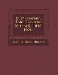 In Memoriam, John Lendrum Mitchell, 1842-1904...
