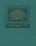 Dictionnaire Technologique, Ou Nouveau Dictionnaire Universel Des Arts Et Metiers, Et de L'Economie Industrielle Et Commerciale, Volume 1...