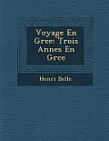 Voyage En Gr Ce: Trois Ann Es En Gr Ce