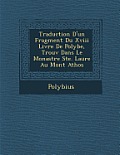 Traduction D'Un Fragment Du XVIII Livre de Polybe, Trouv Dans Le Monast Re Ste. Laure Au Mont Athos