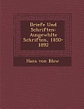 Briefe Und Schriften: Ausgew Hlte Schriften, 1850-1892