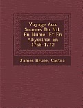 Voyage Aux Sources Du Nil, En Nubie, Et En Abyssinie En 1768-1772