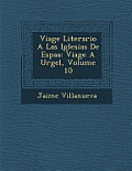 Viage Literario a Las Iglesias de Espa a: Viage a Urgel, Volume 10