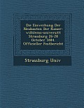 Die Einweihung Der Neubauten Der Kaiser-Wilhlems-Universit T Strassburg 26-28 October 1884. Officieller Festbericht