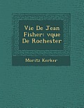 Vie de Jean Fisher: V Que de Rochester