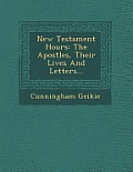 New Testament Hours: The Apostles, Their Lives and Letters...
