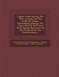 Japan: Trade During the War: A Study of the Trade of Japan, Particularly During the Years 1913 to 1917 and with Special Refer