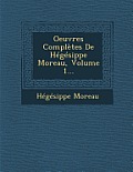 Oeuvres Completes de Hegesippe Moreau, Volume 1...