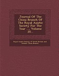 Journal of the China Branch of the Royal Asiatic Society for the Year ..., Volume 20...