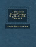 Juristische Beobachtungen Und Rechtsfalle, Volume 1...