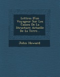 Lettres D'Un Voyageur Sur Les Causes de La Structure Actuelle de La Terre...