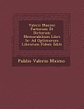 Valerii Maximi Factorum Et Dictorum Memorabilium Libri IX: Ad Optimorum Librorum Fidem Editi