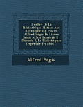 L'Enfer de La Bibliotheque Nation Ale: Revendication Pas M. Alfred Begis de Livres Saisis a Son Domicile Et Deposes a la Biblioth Que Imperiale En 186