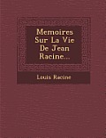 Memoires Sur La Vie de Jean Racine...
