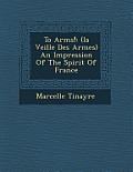 To Arms!: (La Veill E Des Armes) an Impression of the Spirit of France