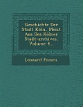 Geschichte Der Stadt Koln, Meist Aus Des Kolner Stadt-Archives, Volume 4...