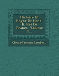 Histoire Et Regne de Henri II. Roi de France, Volume 1...