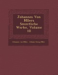 Johannes Von M Llers S Mmtliche Werke, Volume 10