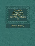 Trait E D'Hygilene Publique Et Priv E, Volume 2