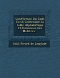 Conference Du Code Civil: Contenant La Table Alphabetique Et Raisonnee Des Matieres...