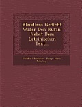 Klaudians Gedicht Wider Den Rufin: Nebst Dem Lateinischen Text...