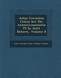 Aulus Cornelius Celsus Ber Die Arzneiwissenschaft in Acht B Chern, Volume 8