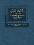 Philipp Jakob Spener Und Seine Zeit: Eine Kirchenhistorische Darstellung, Volume 1