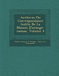 Archives Ou Correspondance in Dite de La Maison D'Orange-Nassau, Volume 4
