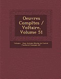 Oeuvres Completes / Voltaire, Volume 51