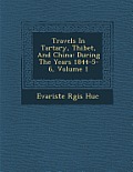 Travels in Tartary, Thibet, and China: During the Years 1844-5-6, Volume 1