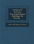 Lettres D' Artwel, Correspondance Politique Et Privee...