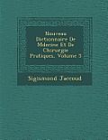 Nouveau Dictionnaire de M Decine Et de Chirurgie Pratiques, Volume 5