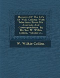 Memoirs of the Life of Will. Collins: With Selections from His Journals and Correspondence. by His Son W. Wilkie Collins, Volume 2...