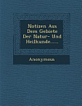 Notizen Aus Dem Gebiete Der Natur- Und Heilkunde......