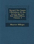 Recueil Des Causes C Ellebres Et Des Arr Ets Qui Les Ont D Ecid Ees, Volume 3