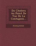 Du Cholera Au Point de Vue de La Contagion...