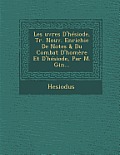 Les Uvres D'Hesiode, Tr. Nouv. Enrichie de Notes & Du Combat D'Homere Et D'Hesiode, Par M. Gin...