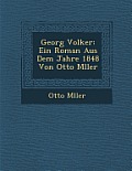 Georg Volker: Ein Roman Aus Dem Jahre 1848 Von Otto M Ller