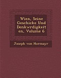 Wien, Seine Geschicke Und Denkw Rdigkeiten, Volume 6