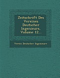 Zeitschrift Des Vereines Deutscher Ingenieure, Volume 12...